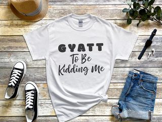 Gyatt to Be Kidding Me funny shirt - photo 1