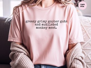 Greasy Grimy Gopher Guts And Mutilated Monkey Meat funny shirt - photo 7