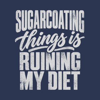 Sugarcoating Things Ruining My Diet Sarcastic Junk Food Shirt