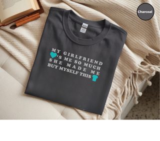 My Girlfriend Loves Me So Much She Made Me Buy Myself This Shirt - photo 5