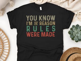 You know, I’m the reason the rules were made funny shirt - photo 5
