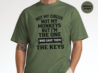 Not My Circus Not My Monkeys But I'm The One Who Gave Them The Keys funny shirt - photo 8