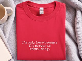 I’m Only Here Because The Server Is Rebuilding funny shirt - photo 5