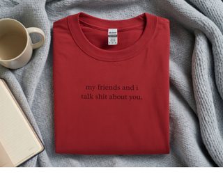 My Friends And I Talk Shit About You funny shirt - photo 8