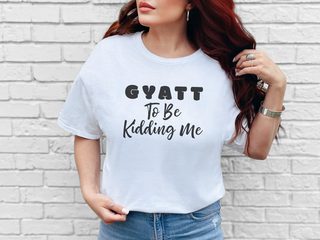 Gyatt to Be Kidding Me funny shirt - photo 3