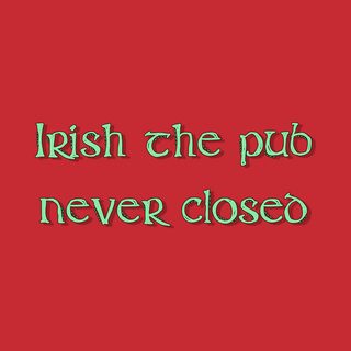 Irish Pub Never Closed After Hours Party Tee St. Patrick's Day Fun