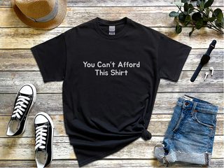 You Can't Afford This Shirt - photo 1
