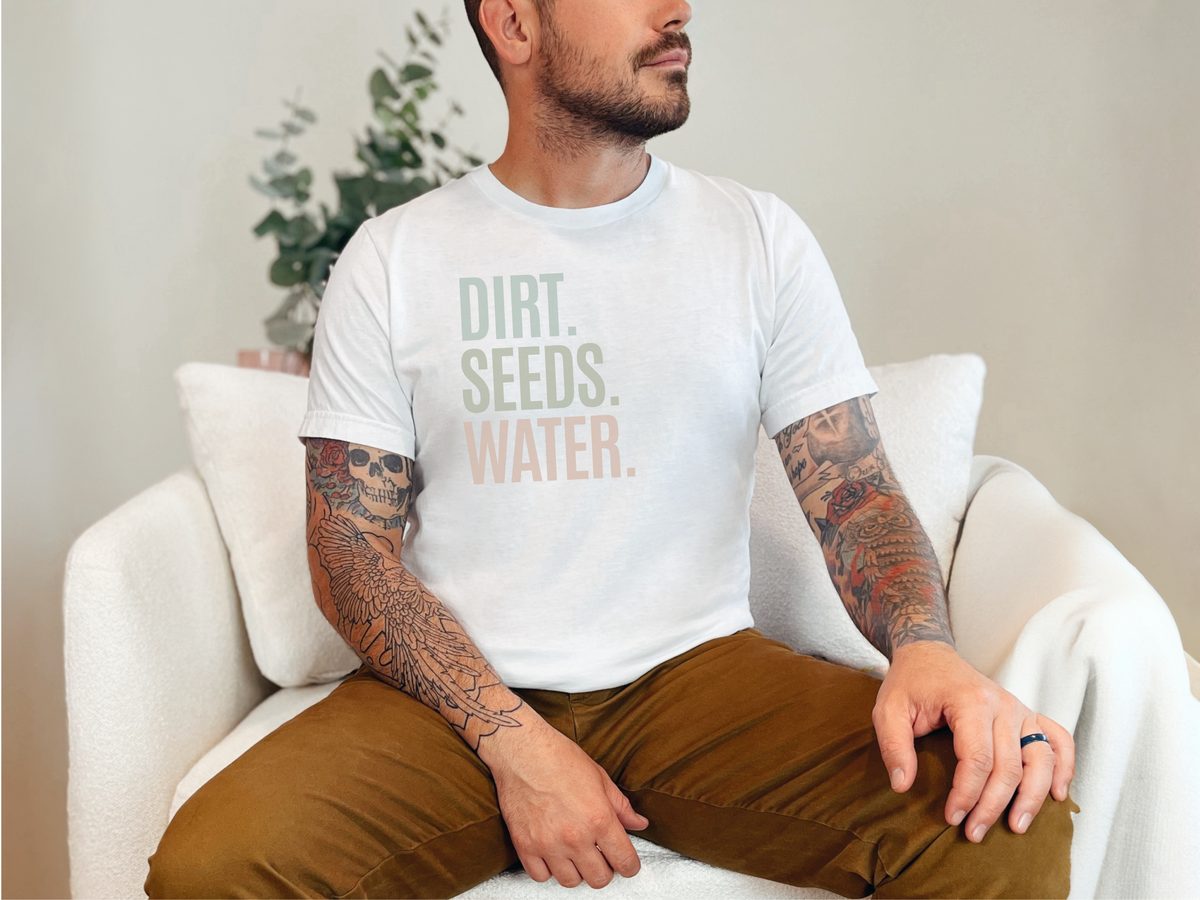 Dirt. Seeds. Water. Plant Parent Gardening Basics Green Thumb T-Shirt
