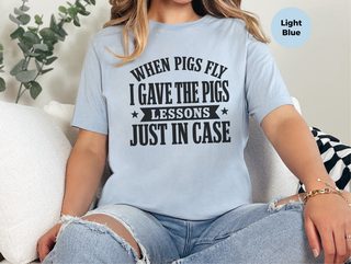 When Pigs Fly…i Gave The Pigs Lessons, Just In Case funny shirt - photo 3