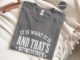 It Is What It Is…and That's The Problem funny shirt - photo 1