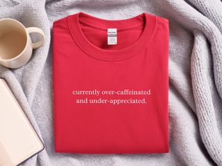 Currently Over Caffeinated And Under Appreciated funny shirt - photo 5