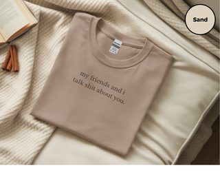 My Friends And I Talk Shit About You funny shirt - photo 7