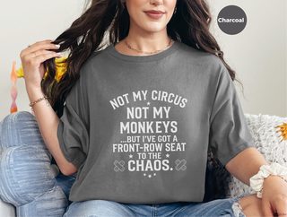Not My Circus Not My Monkeys But I've Got A Front Row Seat To The Chaos funny shirt - photo 1