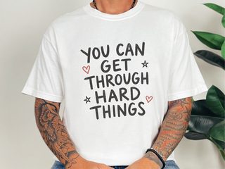 You Can Get Through Hard Things funny shirt - photo 1