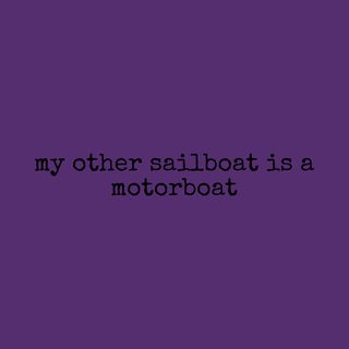 My Other Sailboat Is A Motorboat - Funny Boating Enthusiast T-Shirt