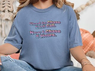 Used To Chase Last Call Now I Chase 8 Hours funny shirt - photo 5