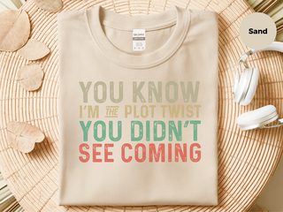 You know, I’m the plot twist you didn’t see coming. funny shirt - photo 4