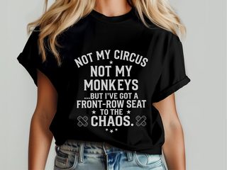 Not My Circus Not My Monkeys But I've Got A Front Row Seat To The Chaos funny shirt - photo 4