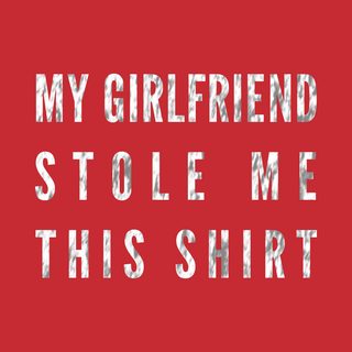 My Girlfriend Stole My Shirt Funny Relationship Humor Boyfriend Tee