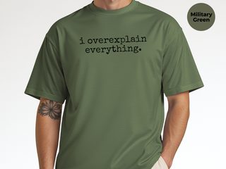 I Overexplain Everything Funny Personality Humor Tee Shirt Gift