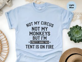 Not My Circus Not My Monkeys But I'm Pretty Sure The Tent Is On Fire funny shirt - photo 5