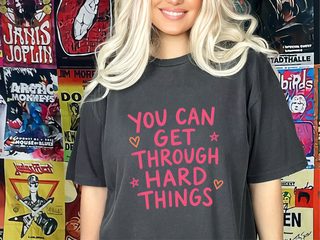 You Can Get Through Hard Things funny shirt - photo 2