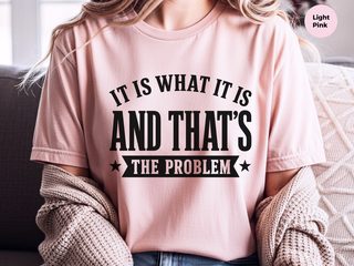 It Is What It Is…and That's The Problem funny shirt - photo 8