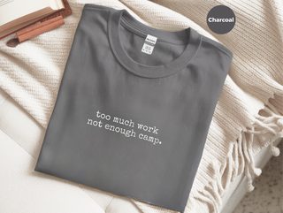 Too Much Work Not Enough Camp funny shirt - photo 1