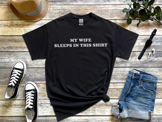 My Wife Sleeps In This Shirt - photo 7