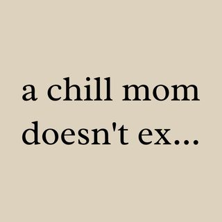 A Chill Mom Doesn't Exist Funny Mom Life Sarcasm T-Shirt Gift