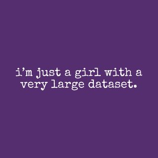 I'm Just A Girl With A Very Large Dataset Data Science Analyst Tee