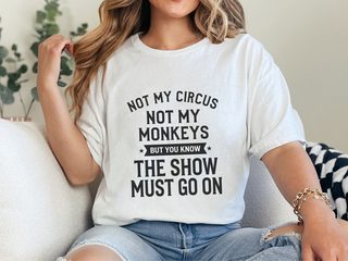 Not My Circus Not My Monkeys But You Know The Show Must Go On funny shirt - photo 1