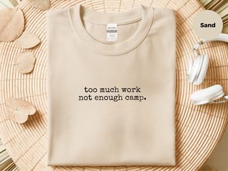 Too Much Work Not Enough Camp funny shirt - photo 4