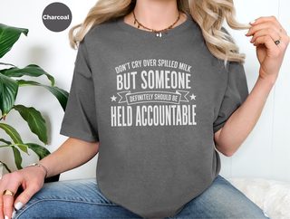 Don't Cry Over Spilled Milk…but Someone Definitely Should Be Held Accountable funny shirt - photo 4