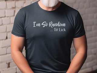I'm So Random, Tit Lick funny shirt - photo 7