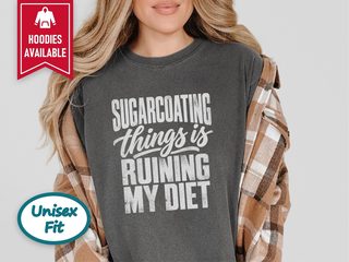 Sugarcoating Things Ruining My Diet funny shirt - photo 5