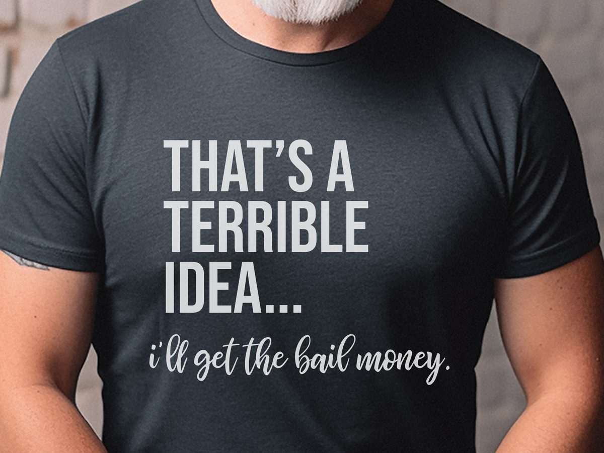 Terrible Idea Bail Money Tee - Funny Partner in Crime Best Friend Gift