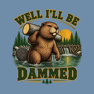 Well I'll Be Dammed Beaver Shirt Funny Camping Outdoorsman Gift