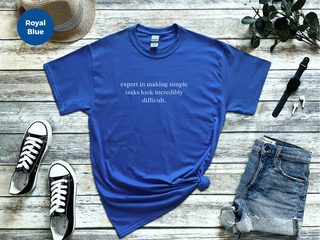 Expert In Making Simple Tasks Look Incredibly Difficult funny shirt - photo 7