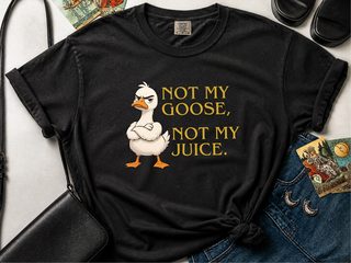 Not My Goose, Not My Juice funny shirt - photo 2