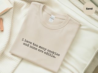 I Have Too Many Cookies And None Are Edible funny shirt - photo 5
