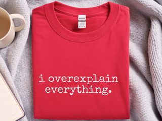 I Overexplain Everything Funny Personality Humor Tee Shirt Gift