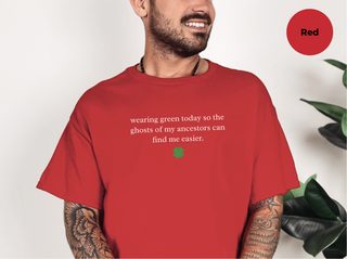 Wearing Green Today So The Ghosts Of My Ancestors Can Find Me Easier funny shirt - photo 5