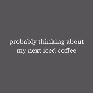 Probably Thinking About My Next Iced Coffee Funny Caffeine Addict Tee