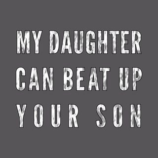 Proud Dad Strong Daughter Tee: My Daughter Can Beat Up Your Son