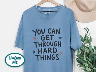 You Can Get Through Hard Things funny shirt - photo 4