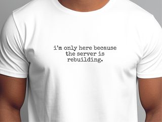 I’m Only Here Because The Server Is Rebuilding funny shirt - photo 2