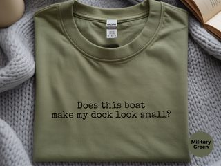Does This Boat Make My Dock Look Small? funny shirt - photo 8