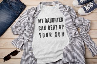 My Daughter Can Beat Up Your Son funny shirt - photo 1