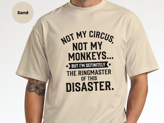 Not My Circus Not My Monkeys But I'm Definitely The Ringmaster Of This Disaster funny shirt - photo 7